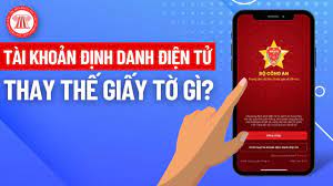 TÀI KHOẢN ĐỊNH DANH ĐIỆN TỬ SẼ THAY THẾ GIẤY TỜ GÌ?